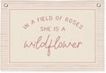Wildflower Nursery Decor, Girls Room Decor - In a Field Full of Roses She Is a Wildflower Pink Linen Banner Flag for Little Girl Baby Girl - Pink Line