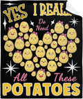 Yes I Really Do Need All These Potatoes Blanket Gifts Warm Cozy Soft Flannel Throw for Bed Couch Sofa Home Decoration 60”×50” Medium for Teen